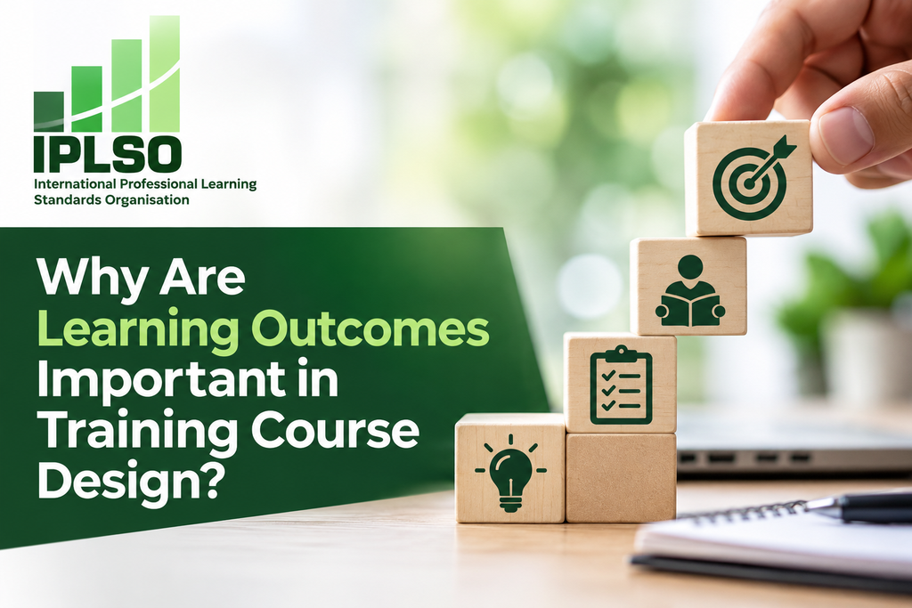 IPLSO promotional image featuring the organisation’s green logo and the headline “Why Are Learning Outcomes Important in Training Course Design?” Wooden blocks arranged as ascending steps display symbols representing ideas, assessment, learning and goals, with a hand placing the final target block at the top.